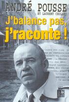 Couverture du livre « J'balance pas, j'raconte ! » de Pousse/Chollet aux éditions Pre Aux Clercs