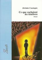 Couverture du livre « Ce que cachaient les ténèbres » de Jérémie Cassiopée aux éditions Editions Zinedi