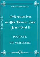 Couverture du livre « Prieres actives au bienheureux pape Jean-Paul II ; pour une vie meilleure » de Rufine Sarah Bermond aux éditions Bussiere