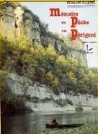 Couverture du livre « Mémoire de pêche en Périgord » de Fernand Valette aux éditions P.l.b. Editeur