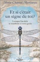 Couverture du livre « Et si c'était un signe de toi ? Lorsque l'au-delà se manifeste et nous guide » de Marie-Chantal Martineau aux éditions Dauphin Blanc