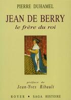 Couverture du livre « Jean de Berry ; le frère du roi » de Pierre Duhamel aux éditions Royer Editions