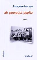 Couverture du livre « Ah pourquoi pepita » de Francoise Moreau aux éditions Diabase