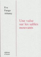 Couverture du livre « Une valse sur les sables mouvants » de Eva Farago Arbaney aux éditions Ecarts