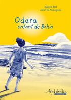 Couverture du livre « Odara ; enfant de Bahia » de Juliette Armagnac et Mylene Bdj aux éditions Arphilvolis