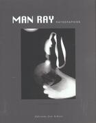 Couverture du livre « Man ray, rayographies » de Ecotais (De L') Emma aux éditions Leo Scheer
