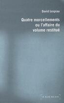 Couverture du livre « Quatre morcellements ou l'affaire du volume restitué » de David Lespiau aux éditions Le Bleu Du Ciel