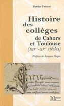 Couverture du livre « Histoire des collèges de Cahors et Toulouse (XIV - XV siècle) » de Patrice Foissac aux éditions La Louve