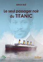 Couverture du livre « Le seul passager noir du Titanic » de Serge Bile aux éditions Cercle Media