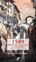 Couverture du livre « 1589 mortelle tradition en Dauphiné t.3 » de Sylvette Mathieu aux éditions Engelaere