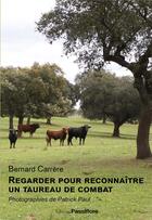 Couverture du livre « Regarder pour reconnaître un taureau de combat » de Bernard Carrere et Patrick Paul aux éditions Passiflore