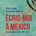 Couverture du livre « Écris-moi à Mexico. Correspondance inédite (1941-1942) » de Victor Serge aux éditions Signes Et Balises