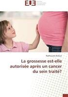 Couverture du livre « La grossesse est-elle autorisée après un cancer du sein traité ? » de Achour Radhouane aux éditions Editions Universitaires Europeennes