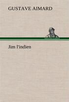 Couverture du livre « Jim l'indien » de Gustave Aimard aux éditions Tredition