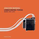 Couverture du livre « Joachim bandau unbecoming forms works 1967-1974 /anglais » de Filipovic Elena/Wagn aux éditions Walther Konig