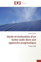 Couverture du livre « Etude et evaluation d'un turbo-code dans son approche pragmatique » de Fayssal Menezla aux éditions Editions Universitaires Europeennes