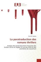 Couverture du livre « La paratraduction des romans thrillers : analyse des paratraductions françaises des thrillers écrits en anglais : le cas des titres et des premières de couverture » de Danielle Sagang aux éditions Editions Universitaires Europeennes