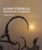 Couverture du livre « Olivier Strebelle ; histoires de sculptures » de Philippe Dasnoy aux éditions Fonds Mercator
