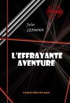 Couverture du livre « L'effrayante aventure » de Jules Lermina aux éditions Ink Book