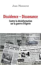 Couverture du livre « Dissidence dissonance ; contre la désinformation sur la guerre d'Algerie » de Jean Monneret aux éditions Fauves
