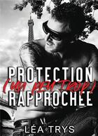 Couverture du livre « Protection (un peu trop) rapprochée » de Lea Trys aux éditions Bookelis