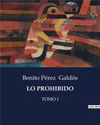 Couverture du livre « LO PROHIBIDO : TOMO I » de Benito Perez Galdos aux éditions Culturea