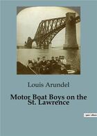 Couverture du livre « Motor Boat Boys on the St. Lawrence » de Arundel Louis aux éditions Culturea