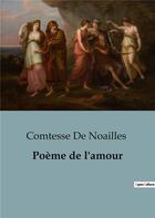 Couverture du livre « Poeme de l'amour » de De Noailles Comtesse aux éditions Openculture