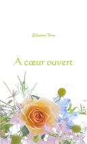 Couverture du livre « À coeur ouvert » de Sebastien Torro aux éditions La Plume De L'argilete