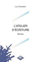 Couverture du livre « L'ATELIER D'ÉCRITURE » de Luc Chevallier aux éditions Poisson Rouge