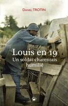 Couverture du livre « Louis en 19 ; un soldat charentais humilié » de Daniel Trotin aux éditions Geste