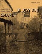 Couverture du livre « Le dissident secret ; un portrait de Claude Ollier » de Christian Rosset aux éditions Hippocampe