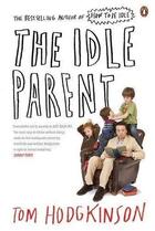 Couverture du livre « The idle parent ; why less means more when raising kids » de Tom Hodgkinson aux éditions Adult Pbs