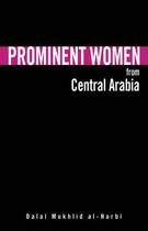 Couverture du livre « Prominent Women from Central Arabia » de Al-Harbi Dalal Mukhlid aux éditions Garnet Publishing Uk Ltd