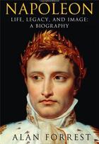 Couverture du livre « Napoleon life legacy and image a biography (paperback) » de Forest Alan aux éditions Interart