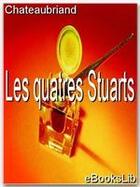 Couverture du livre « Les quatre Stuarts » de Chateaubriand aux éditions Ebookslib