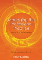 Couverture du livre « Managing the Professional Practice » de Hedley Smyth aux éditions Wiley-blackwell