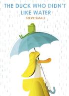 Couverture du livre « DUCK WHO DIDN''T LIKE WATER » de Steve Small aux éditions Simon & Schuster
