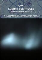 Couverture du livre « Ovni lueurs sceptiques (les dossiers de s.o n 3) » de Jm Abr R Alessandri aux éditions Lulu