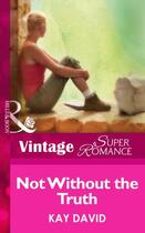 Couverture du livre « Not Without the Truth (Mills & Boon Vintage Superromance) (The Operati » de David Kay aux éditions Mills & Boon Series