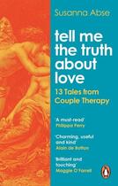 Couverture du livre « TELL ME THE TRUTH ABOUT LOVE - 13 TALES FROM COUPLES THERAPY » de Susanna Abse aux éditions Ebury Press