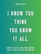 Couverture du livre « I know you think you know it all » de Black Chris aux éditions Powerhouse