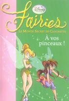 Couverture du livre « Fairies - le monde secret de Clochette t.4 ; à vos pinceaux ! » de Disney aux éditions Hachette Jeunesse