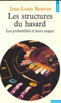 Couverture du livre « Structures Du Hasard. Les Probabilites Et Leurs Usages (Les) » de Jean-Louis Boursin aux éditions Points