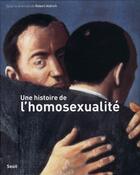 Couverture du livre « Une histoire de l'homosexualité » de Robert Aldrich aux éditions Seuil