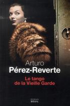 Couverture du livre « Le tango de la vieille garde » de Arturo Perez-Reverte aux éditions Seuil