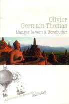 Couverture du livre « Manger le vent à Borobudur » de Olivier Germain-Thomas aux éditions Gallimard