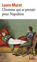 Couverture du livre « L'homme qui se prenait pour Napoléon ; pour une histoire politique de la folie » de Laure Murat aux éditions Folio