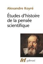 Couverture du livre « Études d'histoire de la pensée scientifique » de Alexandre Koyre aux éditions Gallimard