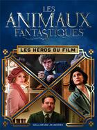Couverture du livre « Les animaux fantastiques ; les héros du film » de Michael Kogge aux éditions Gallimard-jeunesse